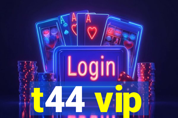 t44 vip